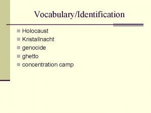 VocabularyIdentification n Holocaust n Kristallnacht n genocide n