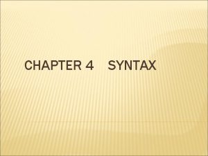 CHAPTER 4 SYNTAX Syntax is the study of