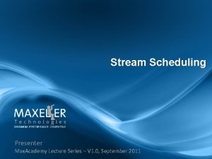 Stream Scheduling Presenter Max Academy Lecture Series V