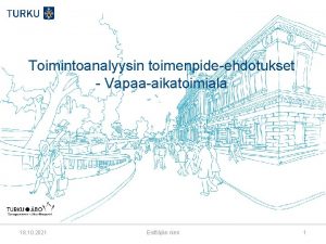 Toimintoanalyysin toimenpideehdotukset Vapaaaikatoimiala 18 10 2021 Esittjn nimi