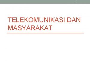 1 TELEKOMUNIKASI DAN MASYARAKAT 2 Definisi telekomunikasi adalah