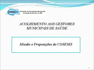 ACOLHIMENTO AOS GESTORES MUNICIPAIS DE SADE Misso e