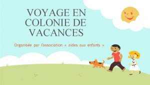 VOYAGE EN COLONIE DE VACANCES Organise par lassociation