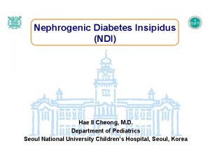 Nephrogenic Diabetes Insipidus NDI Hae Il Cheong M