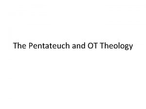 The Pentateuch and OT Theology GENESIS I Genesis