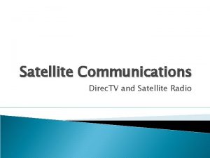 Satellite Communications Direc TV and Satellite Radio Overview