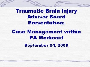 Traumatic Brain Injury Advisor Board Presentation Case Management