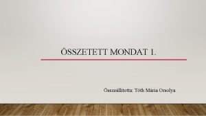 SSZETETT MONDAT 1 sszelltotta Tth Mria Orsolya Ismtls