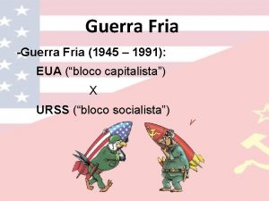 Guerra Fria Guerra Fria 1945 1991 EUA bloco