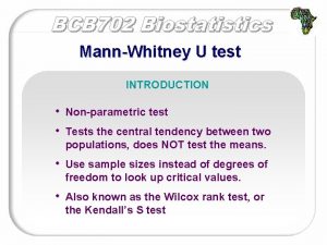 MannWhitney U test INTRODUCTION Nonparametric test Use sample