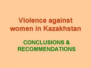 Violence against women in Kazakhstan CONCLUSIONS RECOMMENDATIONS Scope