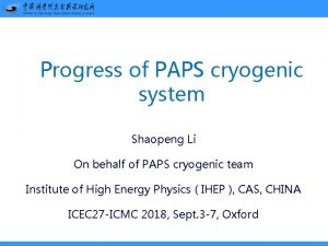 Progress of PAPS cryogenic system Shaopeng Li On