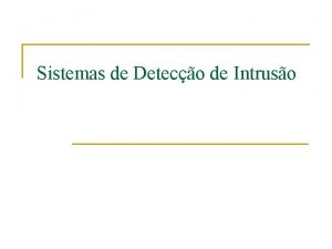 Sistemas de Deteco de Intruso Caractersticas n n