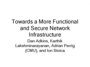 Towards a More Functional and Secure Network Infrastructure