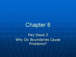 Chapter 8 Key Issue 2 Why Do Boundaries