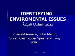 IDENTIFYING ENVIROMENTAL ISSUES Rosalind Armson John Martin Susan