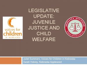 LEGISLATIVE UPDATE JUVENILE JUSTICE AND CHILD WELFARE Juliet