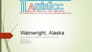 Wainwright Alaska FINAL ARTISTICC MEETING CANADA JUNE 2017