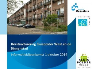 Herstructurering Sluispolder West en de Binnenstad Informatiebijeenkomst 1