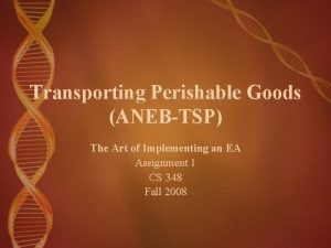 Transporting Perishable Goods ANEBTSP The Art of Implementing