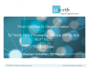 From Geodata to Geoinformation 52North Web Processing Service