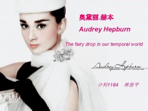 Audrey Hepburn The fairy drop in our temporal