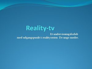 Realitytv Et undervisningsforlb med udgangspunkt i realityserien De