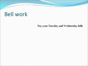 Bell work Pay your Tuesday and Wednesday bills