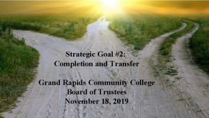 Strategic Goal 2 Completion and Transfer Grand Rapids