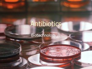 Antibiotics Biotechnology II Antibiotics Disrupt Cell Wall Synthesis