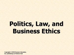 Politics Law and Business Ethics Copyright 2010 Pearson