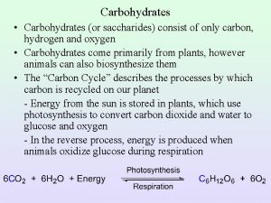 Carbohydrates Carbohydrates or saccharides consist of only carbon