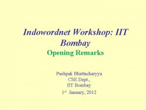 Indowordnet Workshop IIT Bombay Opening Remarks Pushpak Bhattacharyya