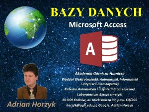 BAZY DANYCH Microsoft Access Akademia GrniczoHutnicza Adrian Horzyk