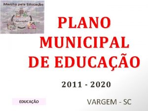 PLANO MUNICIPAL DE EDUCAO 2011 2020 EDUCAO VARGEM