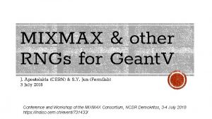 MIXMAX other RNGs for Geant V J Apostolakis