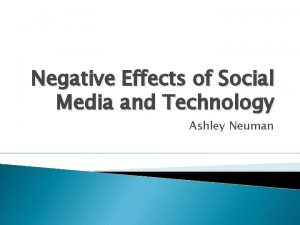 Negative Effects of Social Media and Technology Ashley