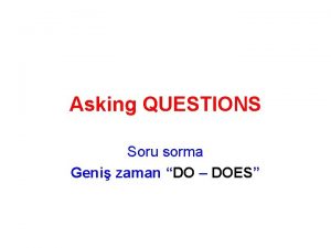 Asking QUESTIONS Soru sorma Geni zaman DO DOES