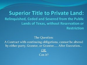 Superior Title to Private Land Relinquished Ceded and