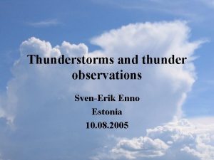 Thunderstorms and thunder observations SvenErik Enno Estonia 10