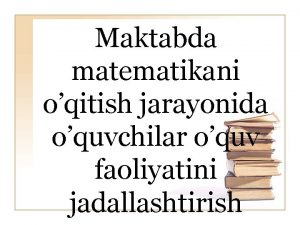 Maktabda matematikani oqitish jarayonida oquvchilar oquv faoliyatini jadallashtirish