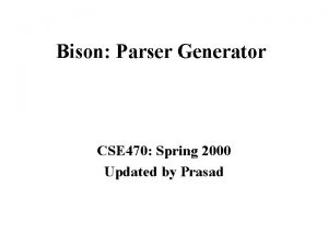 Bison Parser Generator CSE 470 Spring 2000 Updated