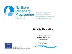 Activity Reporting Lead Partner Seminar 22 February 2012