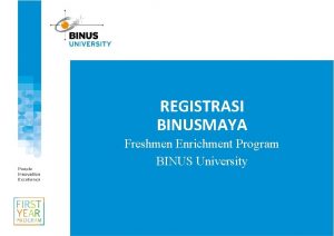 REGISTRASI BINUSMAYA Freshmen Enrichment Program BINUS University Bagaimana