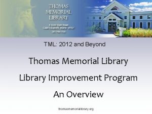 TML 2012 and Beyond Thomas Memorial Library Improvement