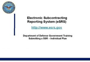 Electronic Subcontracting Reporting System e SRS http www