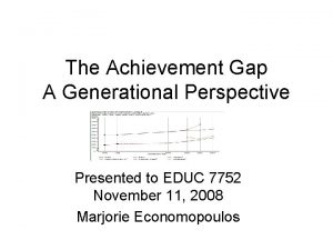 The Achievement Gap A Generational Perspective Presented to