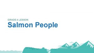 GRADE 4 LESSON Salmon People Salmon People This