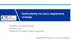 Instrumenty na rzecz wspierania rozwoju Magorzata JarosiskaJedynak Sekretarz