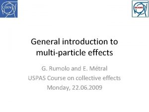 General introduction to multiparticle effects G Rumolo and